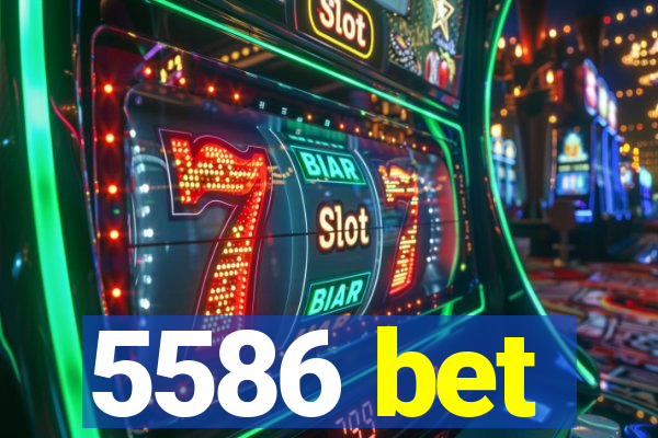 5586 bet